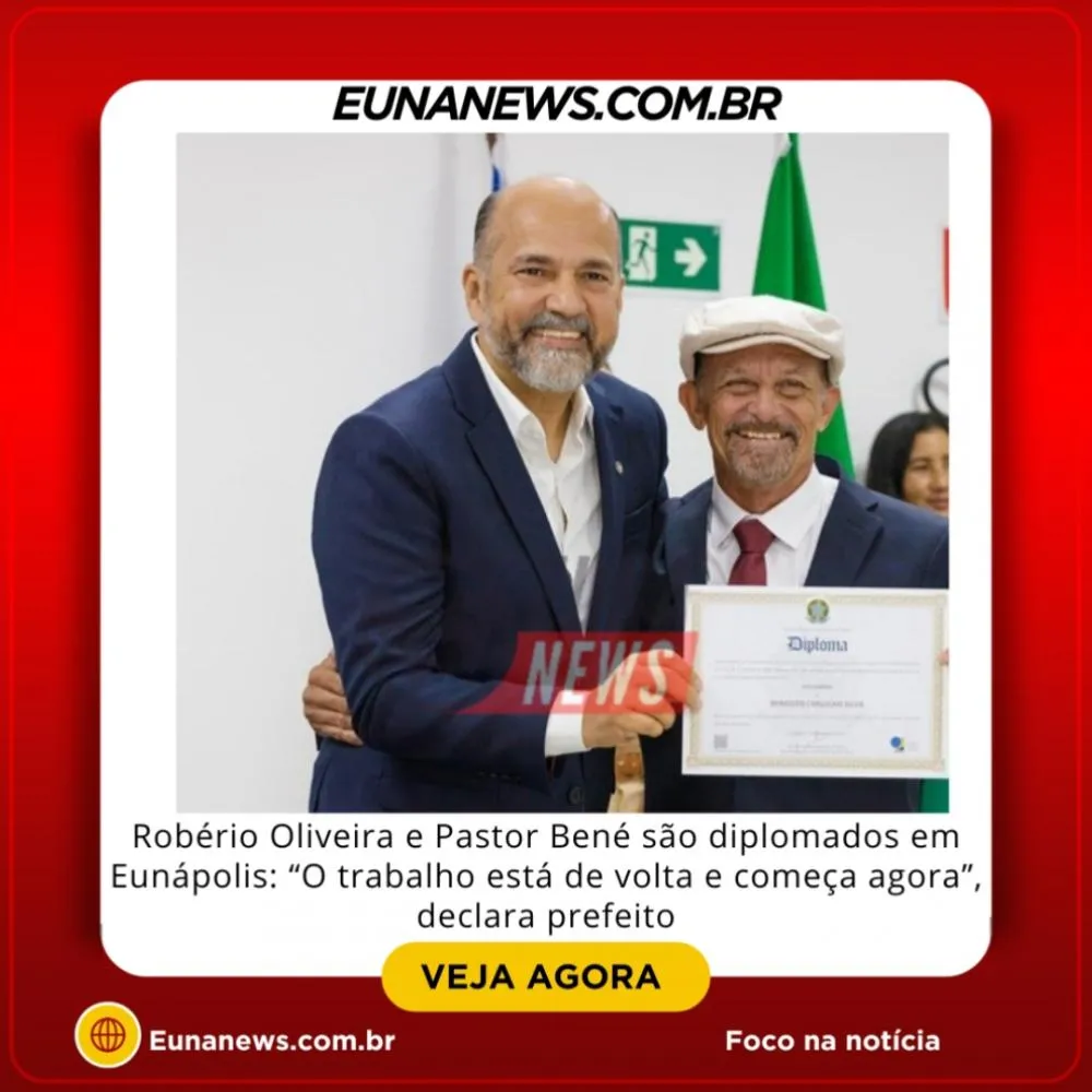 Robério Oliveira e Pastor Bené são diplomados em Eunápolis: “O trabalho está de volta e começa agora”, declara prefeito