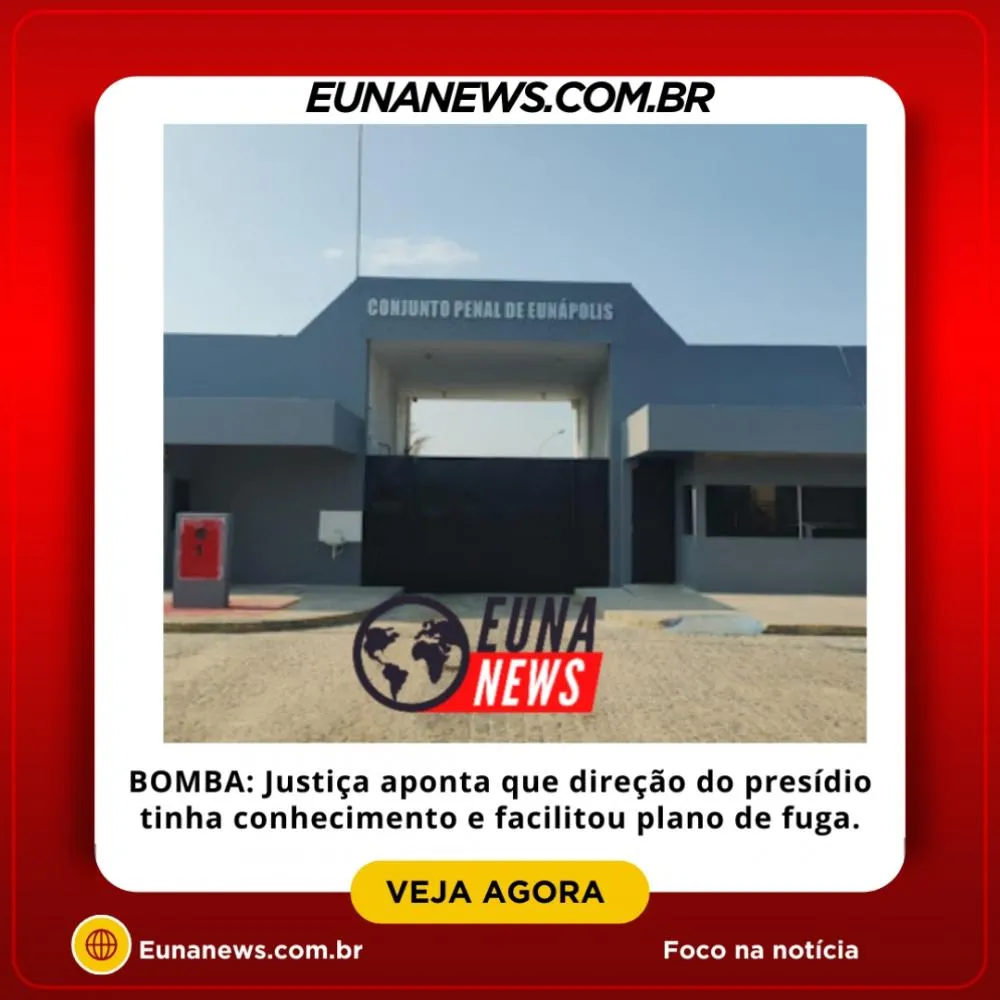 BOMBA: Justiça aponta que direção do presídio tinha conhecimento e facilitou plano de fuga.