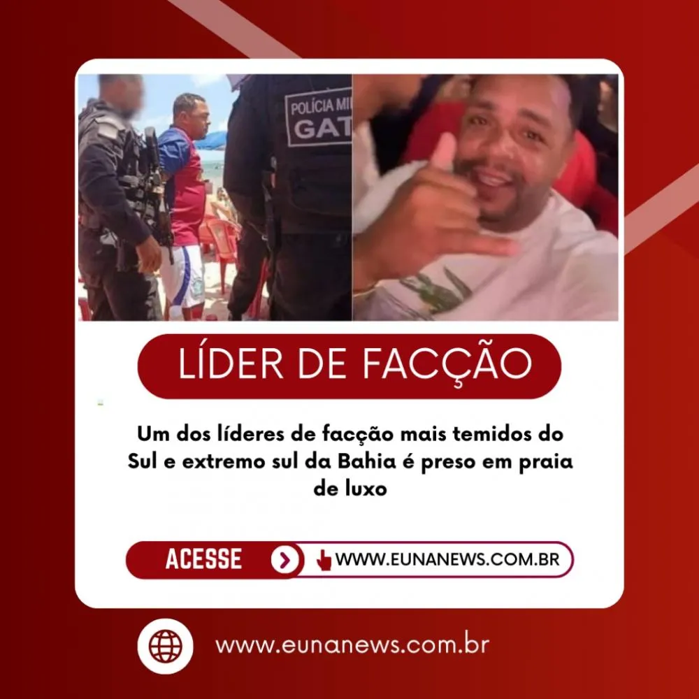 Um dos Líderes de facção mais temidos do Sul e extremo sul da Bahia é preso em praia de luxo