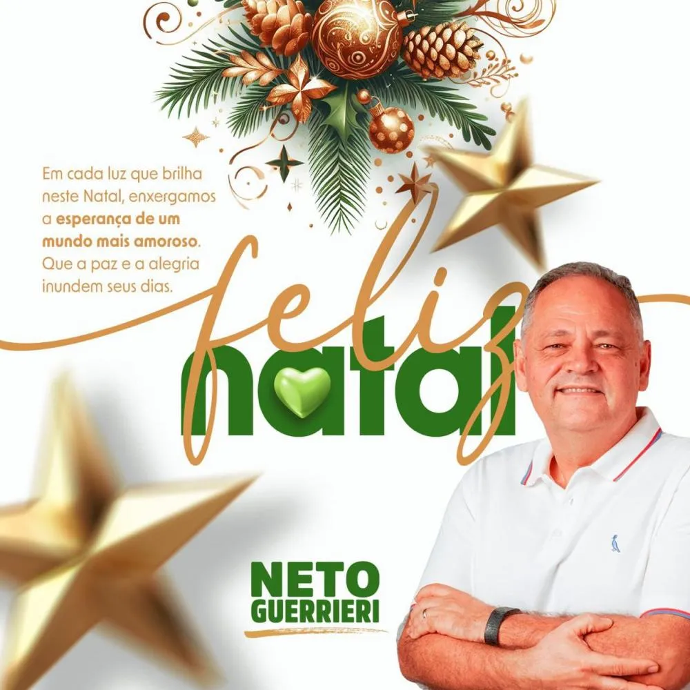 Feliz Natal: Mensagem do ex-prefeito Neto Guerrieri ao povo Eunapolitano.