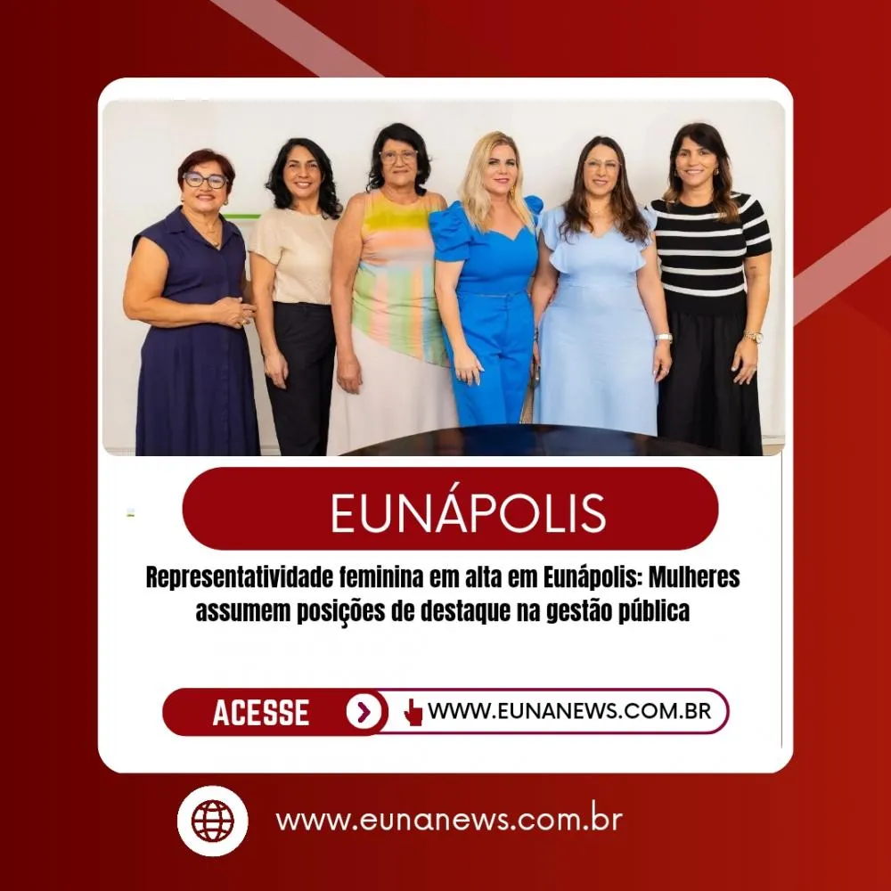 Representatividade feminina em alta em Eunápolis: mulheres assumem posições de destaque na gestão pública