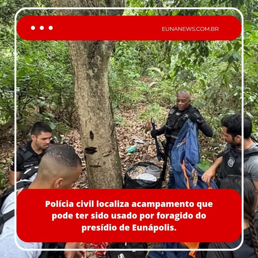 Polícia civil localiza acampamento que pode ter sido usado por foragido do presídio de Eunápolis.