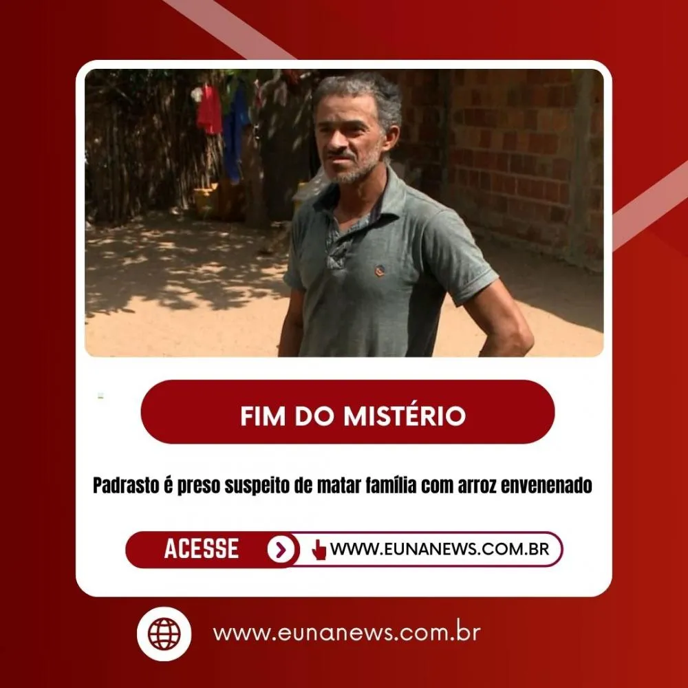 Padrasto é preso suspeito de matar família com arroz envenenado