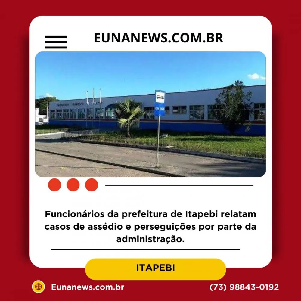Funcionários da prefeitura de Itapebi relatam casos de assédio e perseguições por parte da administração.