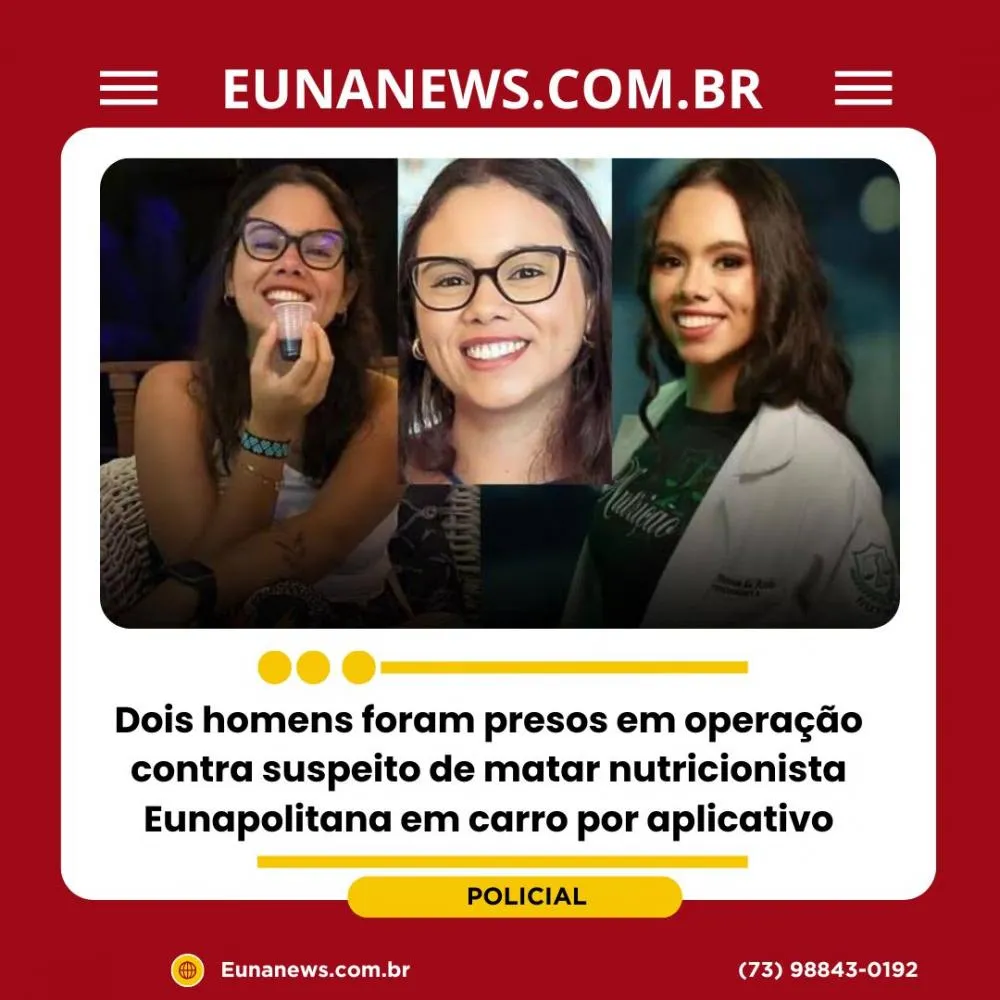 Dois homens foram presos em operação contra suspeito de matar nutricionista Eunapolitana em carro por aplicativo