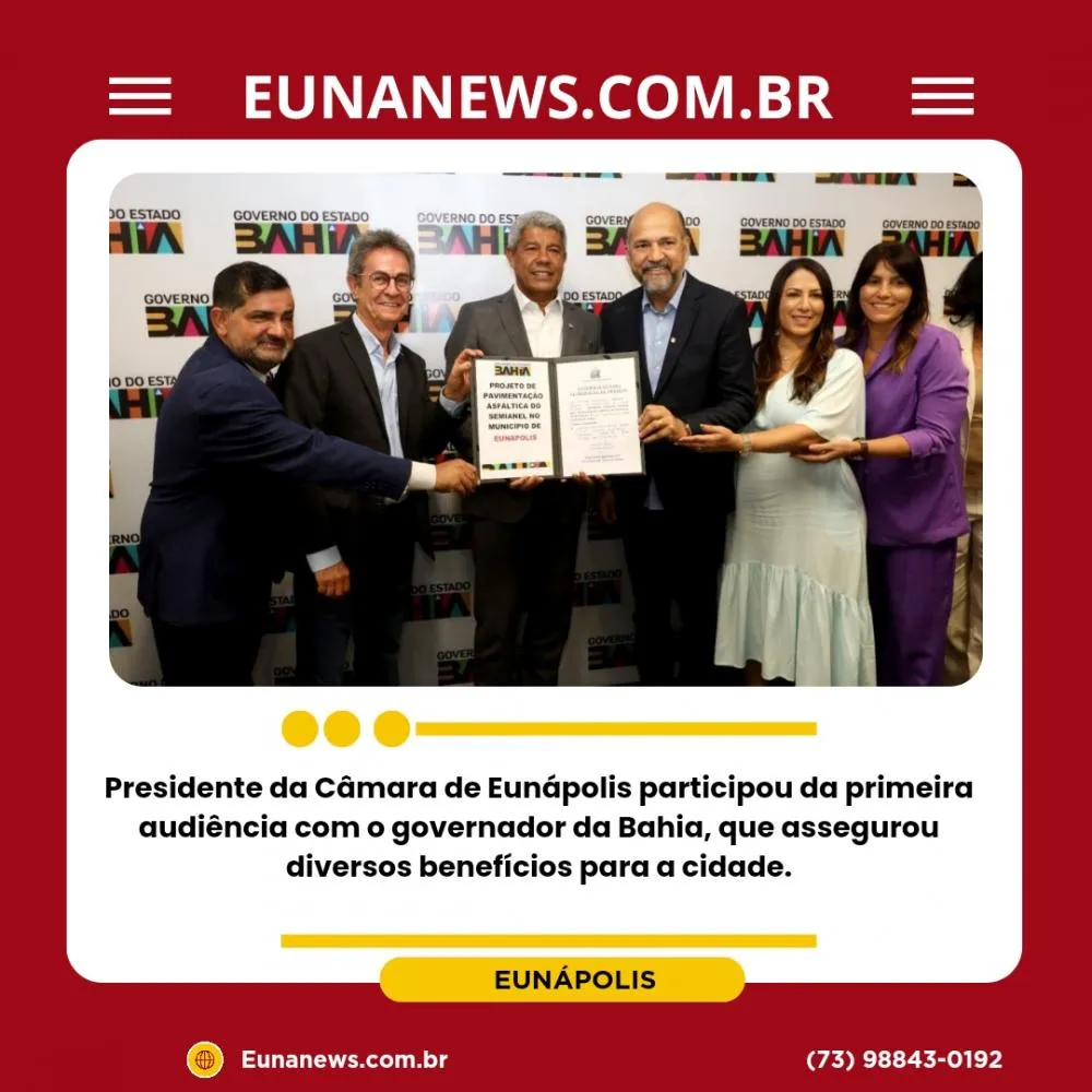 Presidente da Câmara de Eunápolis participou da primeira audiência com o governador da Bahia, que assegurou diversos benefícios para a cidade.