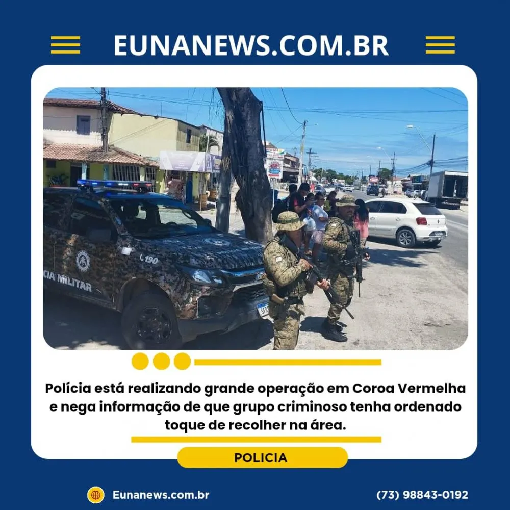 Polícia está realizando grande operação em Coroa Vermelha e nega informação de que grupo criminoso tenha ordenado toque de recolher na área.
