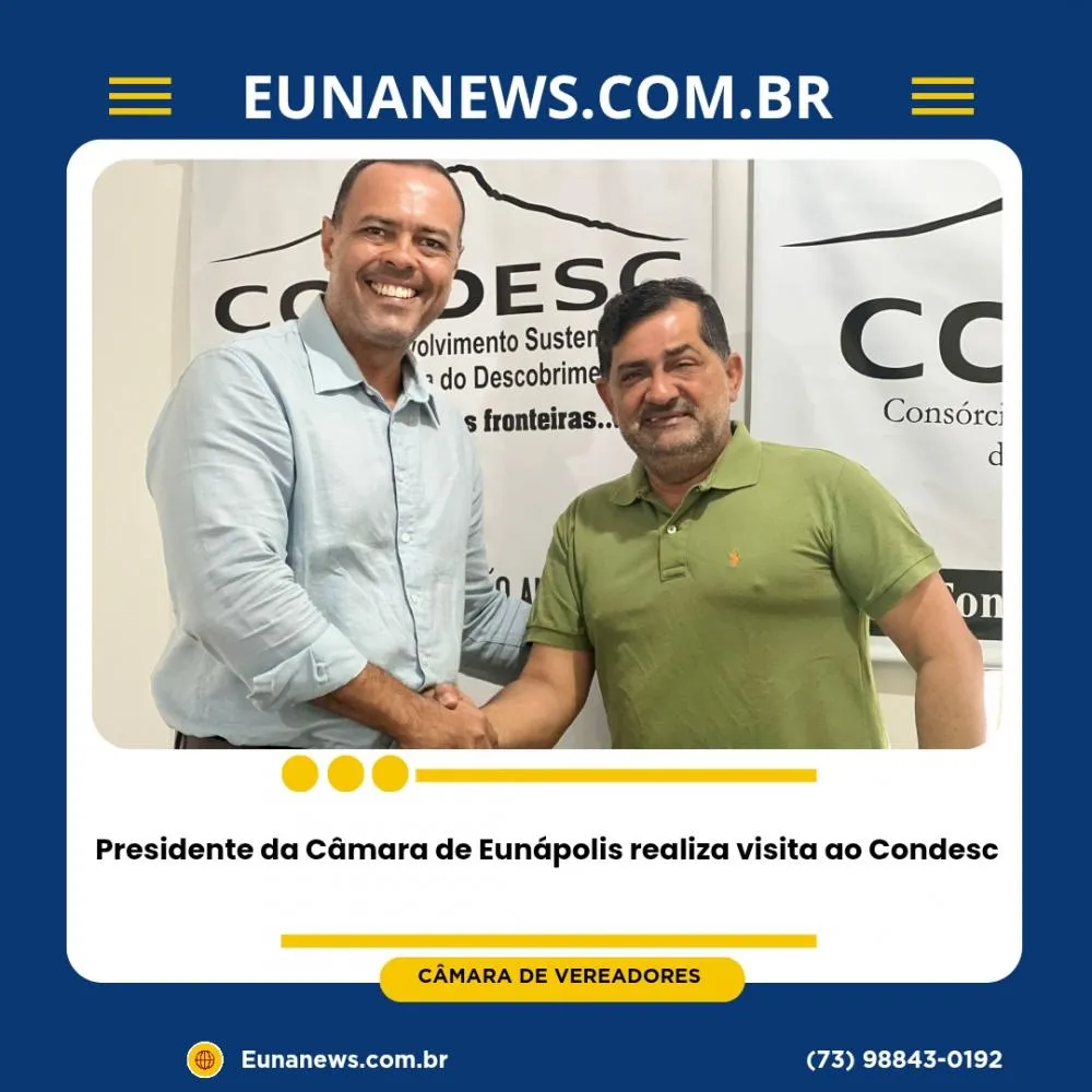 Presidente da Câmara de Eunápolis realiza visita ao Condesc