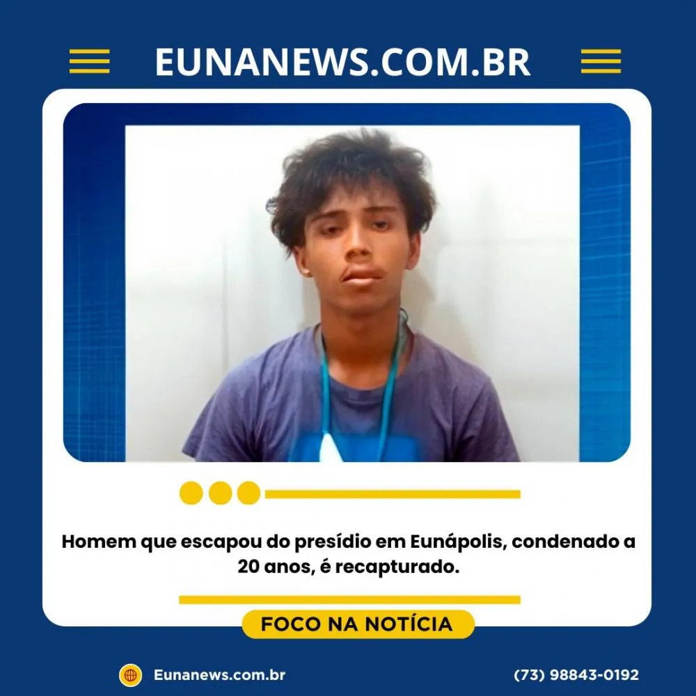 FORAGIDO: Polícia recaptura foragido do presídio de Eunápolis condenado a 20 anos por assassinato.