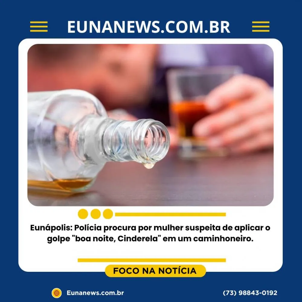 Eunápolis: Polícia procura por mulher suspeita de aplicar o golpe “boa noite, Cinderela” em um caminhoneiro.