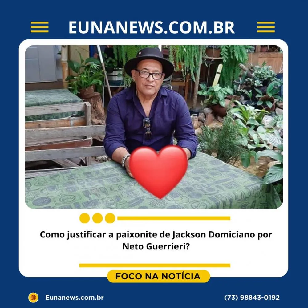 Como justificar a paixonite de Jackson Domiciano por Neto Guerrieri?