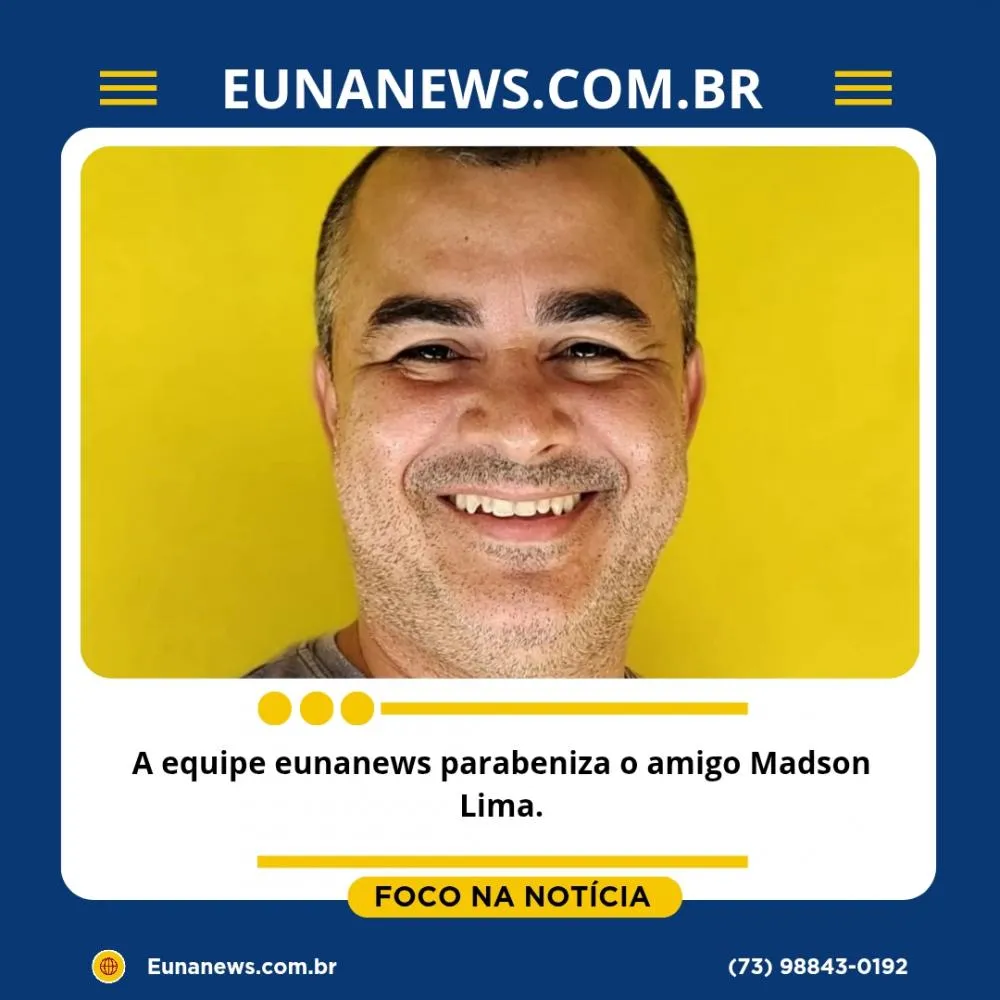 A equipe eunanews parabeniza o amigo Madson Lima.