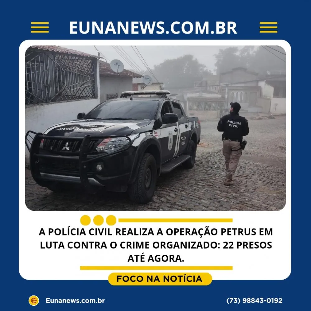 A POLÍCIA CIVIL REALIZA A OPERAÇÃO PETRUS EM LUTA CONTRA O CRIME ORGANIZADO: 22 PRESOS ATÉ AGORA.