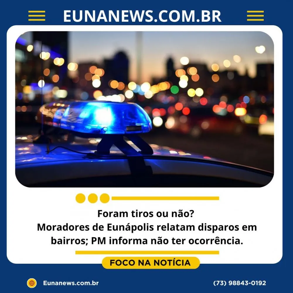 Foram tiros ou não? Moradores de Eunápolis relatam disparos em bairros; PM informa não ter ocorrência.