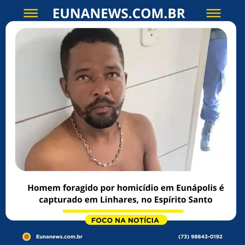 Homem foragido por homicídio em Eunápolis é capturado em Linhares, no Espírito Santo.
