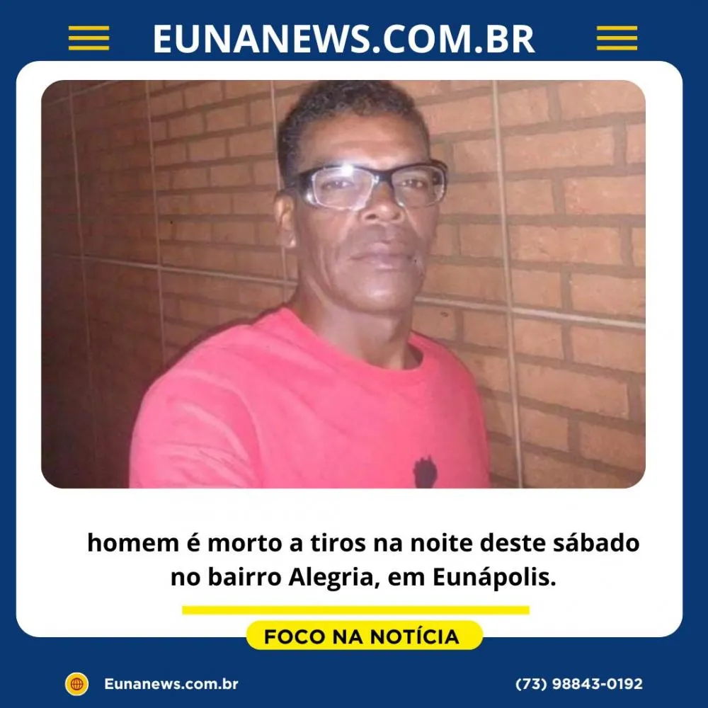 homem é morto a tiros na noite deste sábado no bairro Alegria, em Eunápolis.
