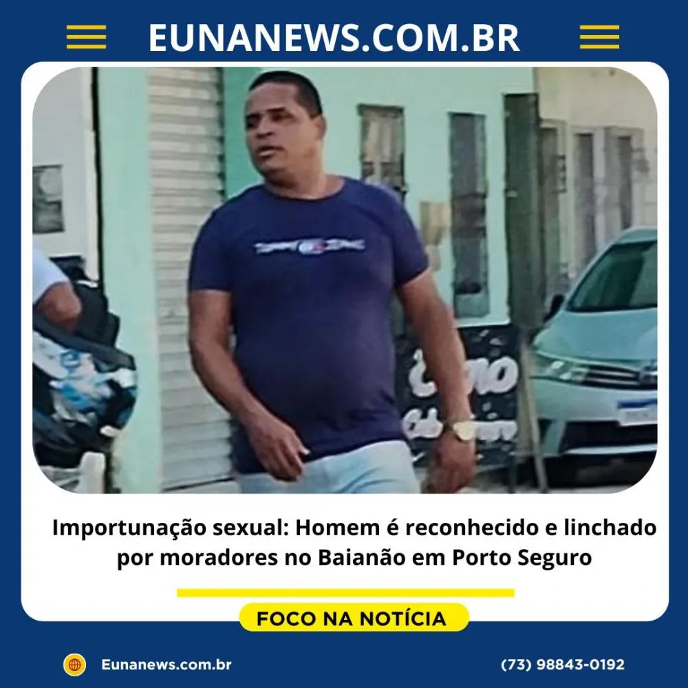 Importunação sexual: homem é reconhecido em linchado por moradores no baianão em Porto seguro