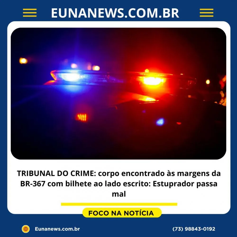 TRIBUNAL DO CRIME: corpo encontrado às margens da BR-367 com bilhete ao lado escrito: Estuprador passa mal