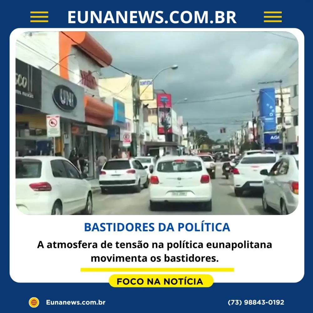 A atmosfera de tensão na política eunapolitana movimenta os bastidores.