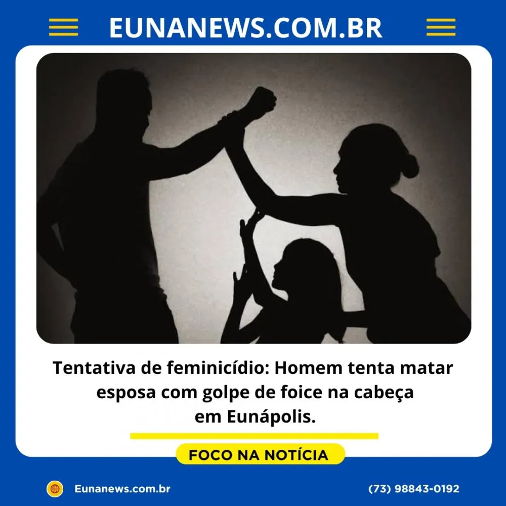 Tentativa de feminicídio: Homem tenta matar esposa com golpe de foice na cabeça em Eunápolis.