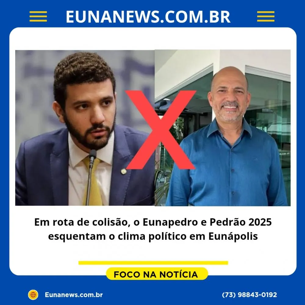 Em rota de colisão, o Eunapedro e Pedrão 2025 esquentam o clima político em Eunápolis 