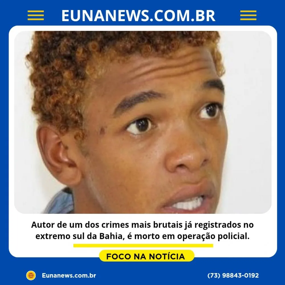 Autor de um dos crimes mais brutais já registrados no Extremo Sul da Bahia, é morto em operação policial.