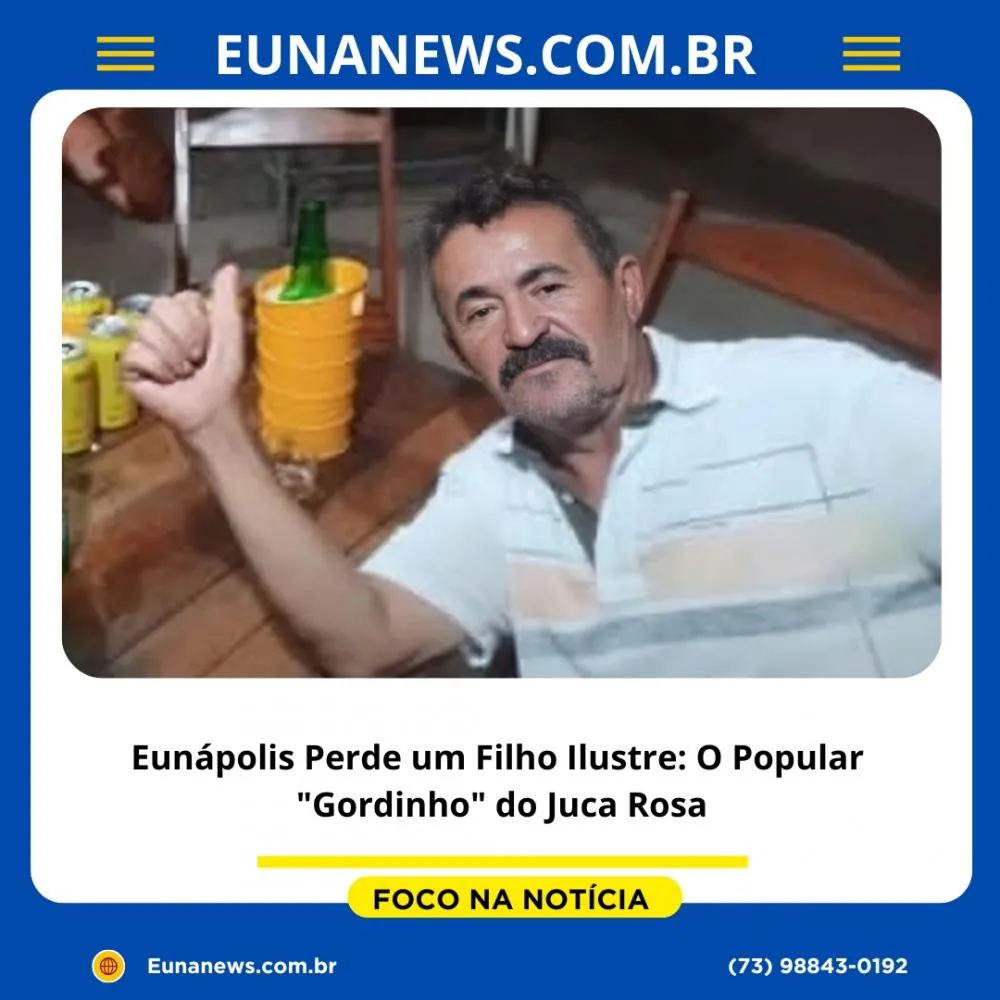 Eunápolis Perde um Filho Ilustre: O Popular “Gordinho” do Juca Rosa