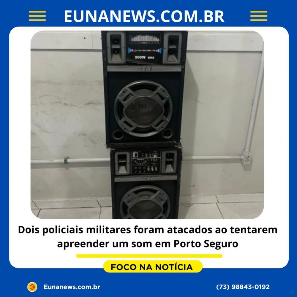 Dois policiais militares foram atacados ao tentarem apreender um som em Porto Seguro