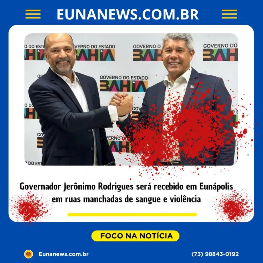 Governador Jerônimo Rodrigues será recebido em Eunápolis em ruas manchadas de sangue e violência 