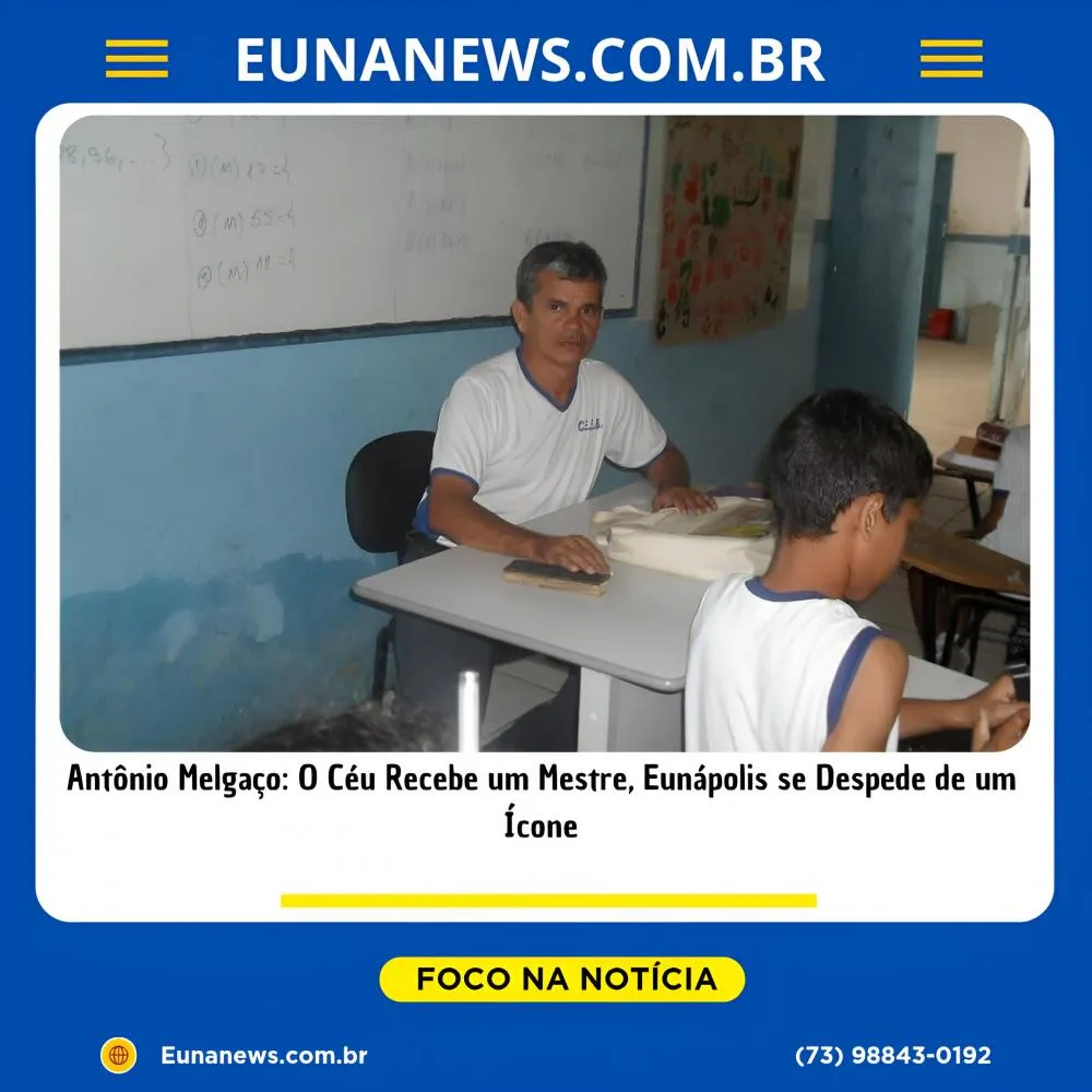 Antônio Melgaço: O Céu Recebe um Mestre, Eunápolis se Despede de um Ícone