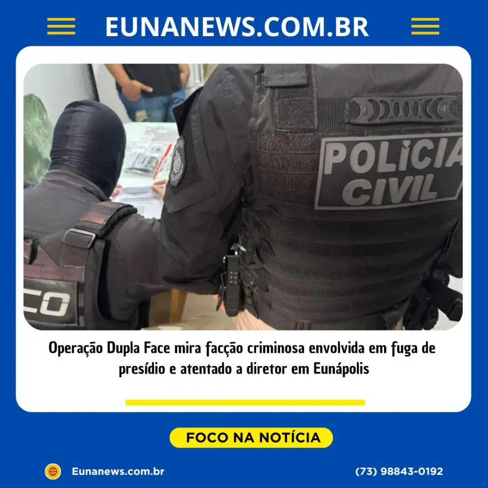 Operação Dupla Face mira facção criminosa envolvida em fuga de presídio e atentado a diretor em Eunápolis