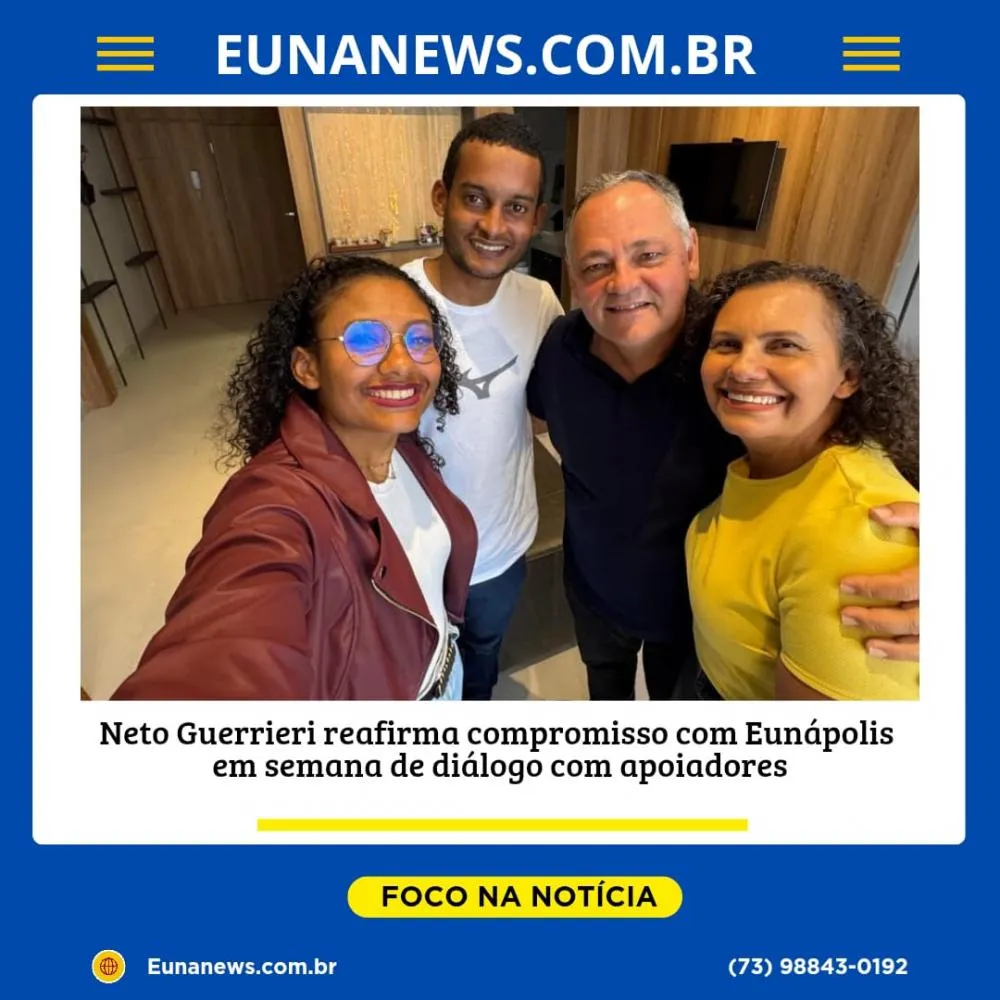Neto Guerrieri reafirma compromisso com Eunápolis em semana de diálogo com apoiadores