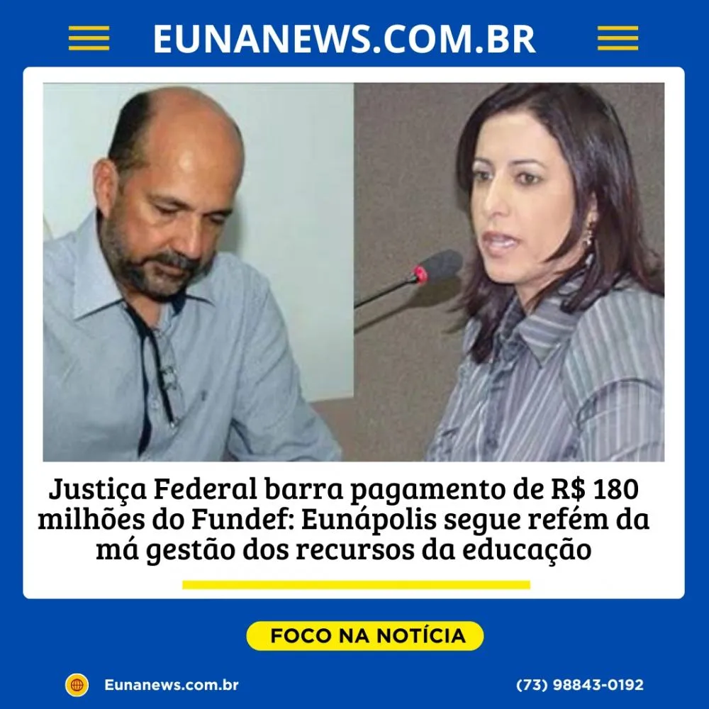 Justiça Federal barra pagamento de R$ 180 milhões do Fundef: Eunápolis segue refém da má gestão dos recursos da educação