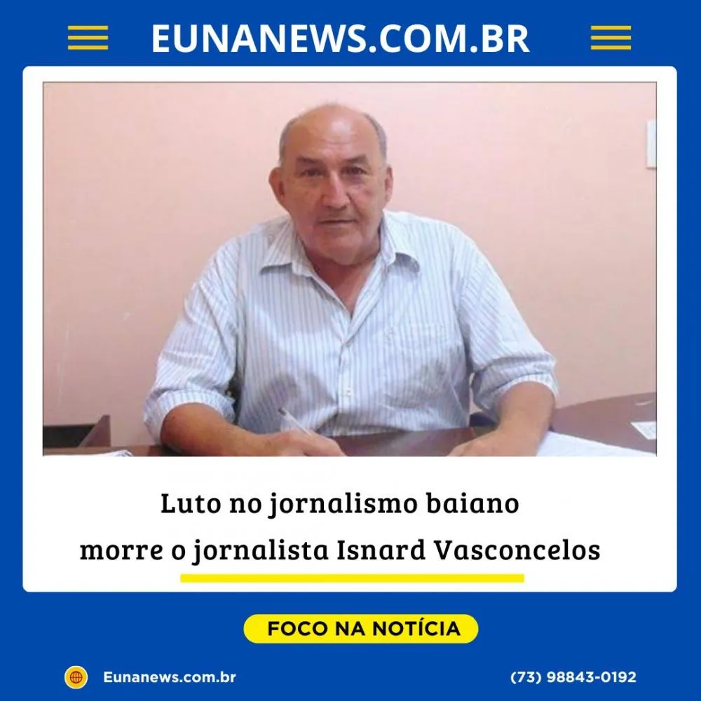 Luto no jornalismo baiano: morre Isnard Vasconcelos um dos grandes baluartes da comunicação do Extremo Sul da Bahia