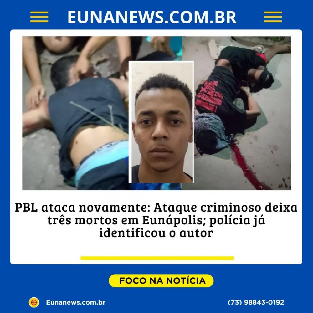PBL ataca novamente: Ataque criminoso deixa três mortos em Eunápolis; polícia já identificou o autor