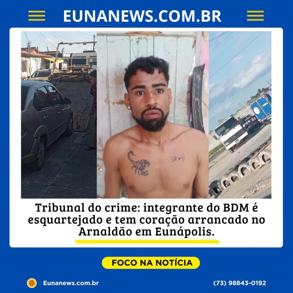 Tribunal do crime: integrante do BDM é esquartejado e tem coração arrancado no Arnaldão em Eunápolis.