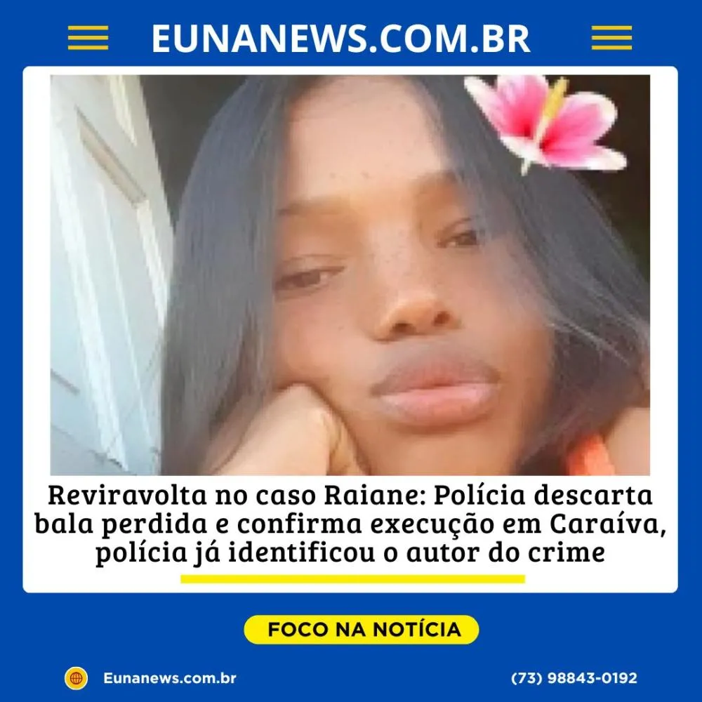 Reviravolta no caso Raiane: Polícia descarta bala perdida e confirma execução em Caraíva, polícia já identificou o autor do crime