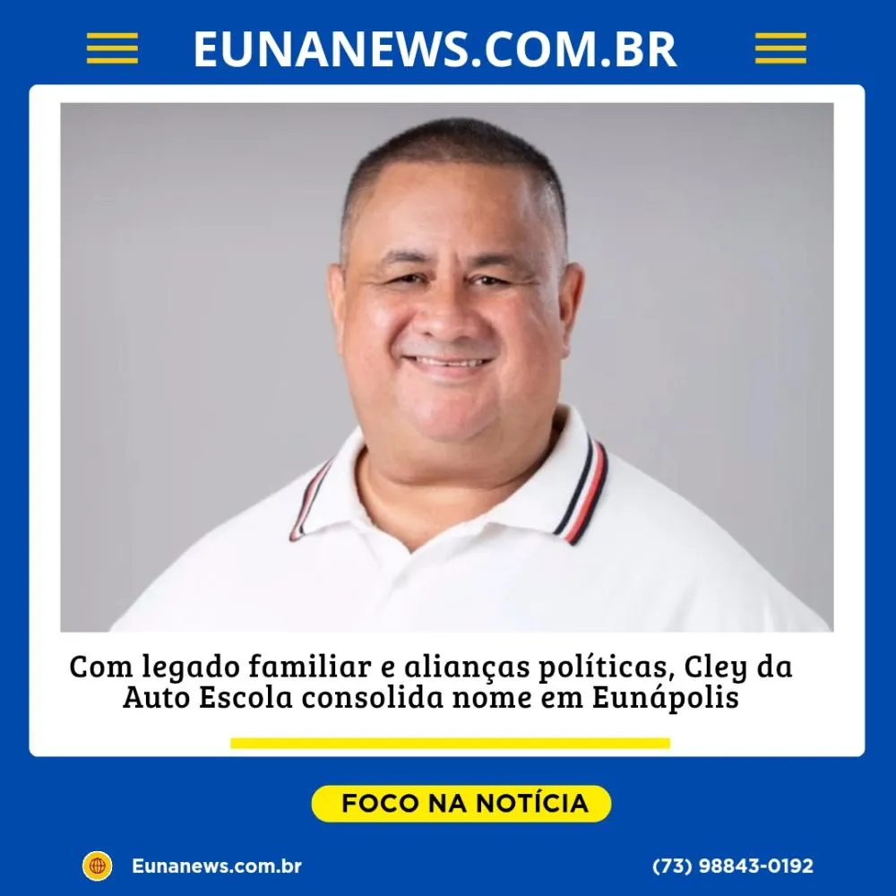 Com legado familiar e alianças políticas, Cley da Auto Escola consolida nome em Eunápolis