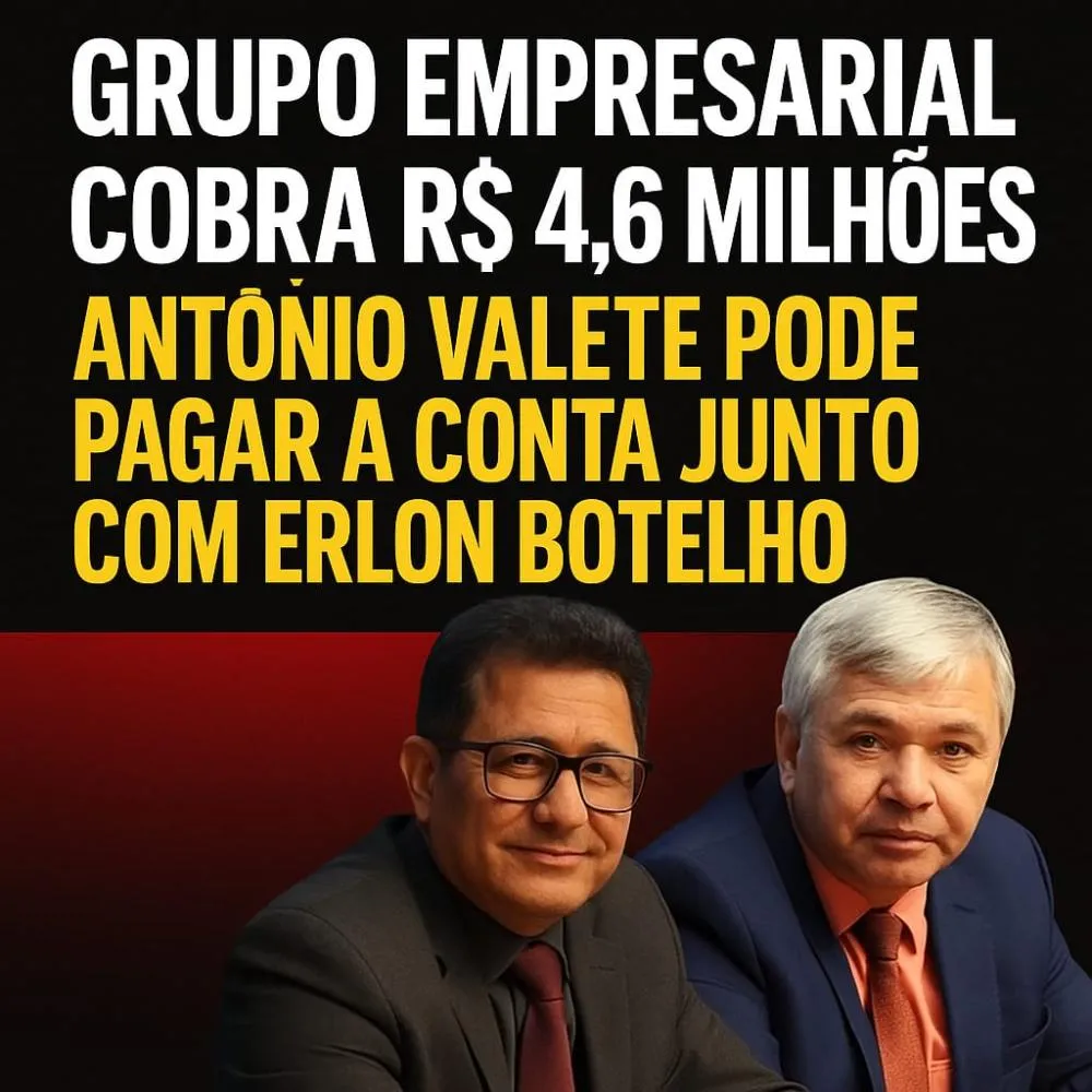 GRUPO EMPRESARIAL COBRA R$ 4,6 MILHÕES NA JUSTIÇA: VÍDEO DE ANTÔNIO VALETE PODE AFUNDAR EX-PREFEITO E SEU ALIADO ERLON BOTELHO.