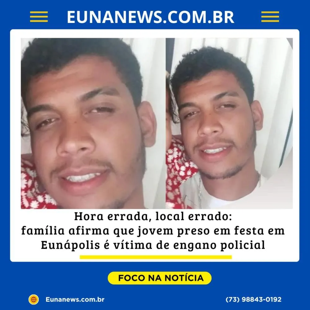 Hora errada, local errado: família afirma que jovem preso em festa em Eunápolis é vítima de engano policial