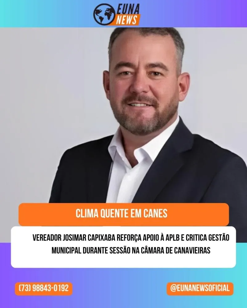 Vereador Josimar Capixaba reforça apoio à APLB e critica gestão municipal durante sessão na Câmara de Canavieiras