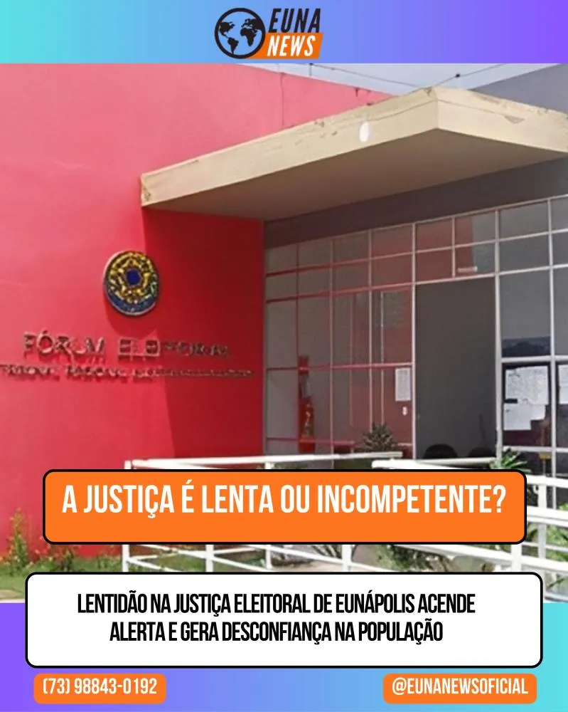 Lentidão na Justiça Eleitoral de Eunápolis acende alerta e gera desconfiança na população