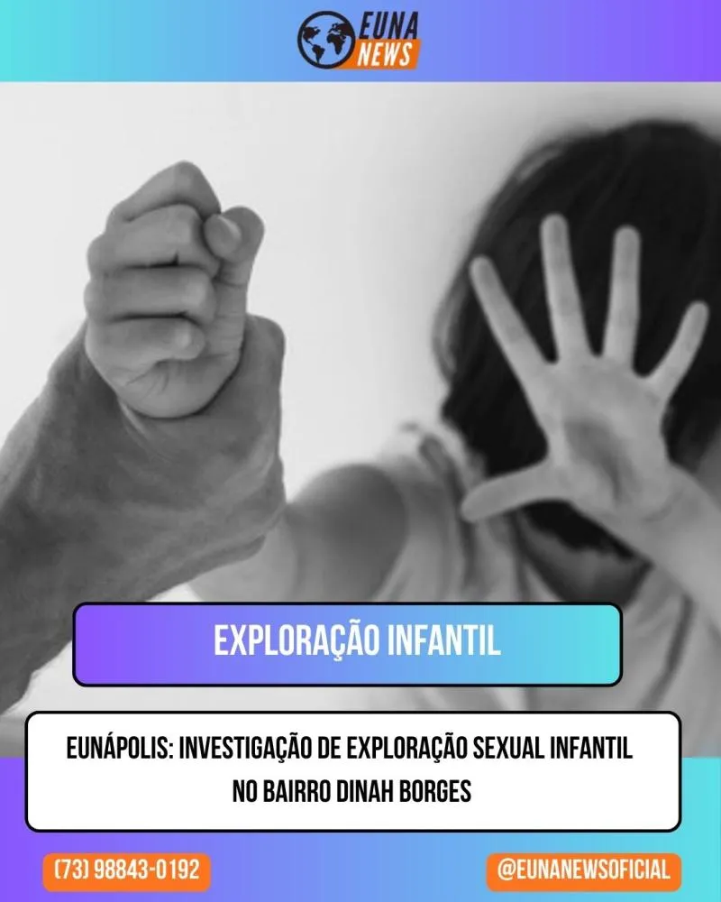Eunápolis: Investigação de Exploração Sexual Infantil no Bairro Dinah Borges, termina com casal preso.