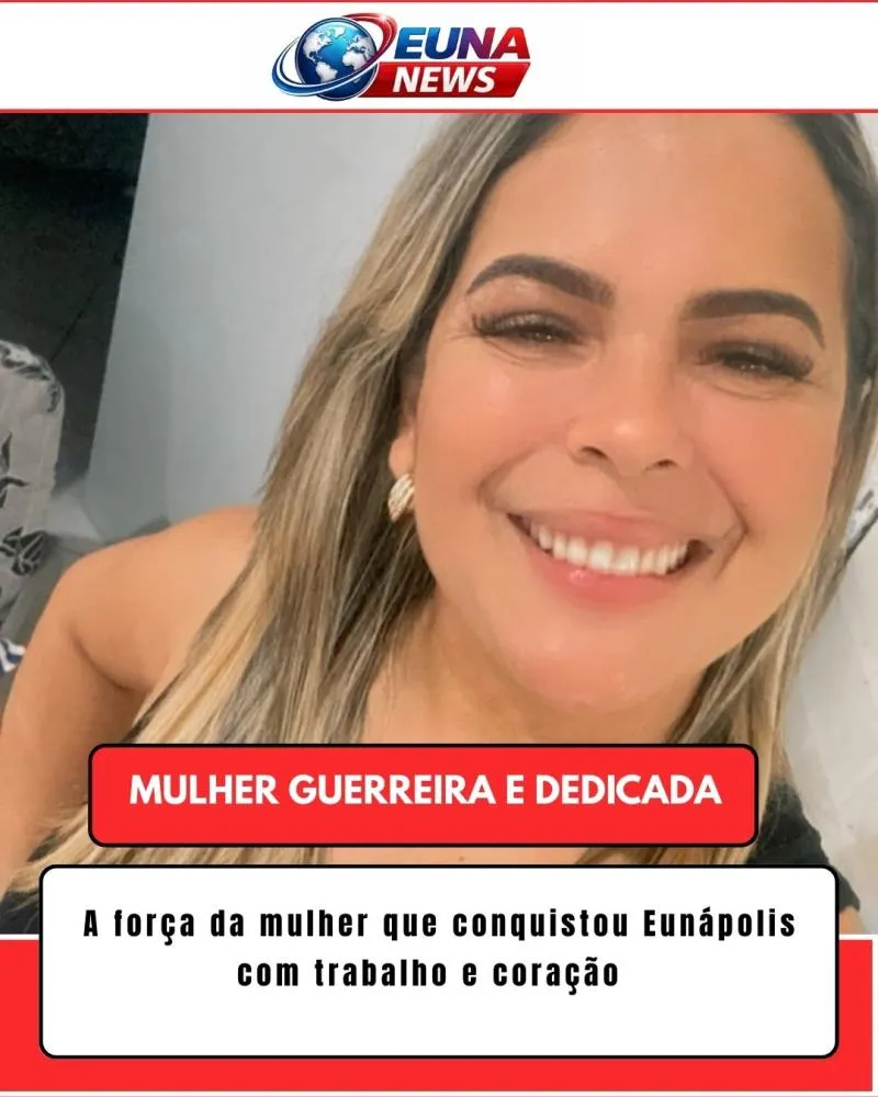 A força da mulher que conquistou Eunápolis com trabalho, dedicação e coração.