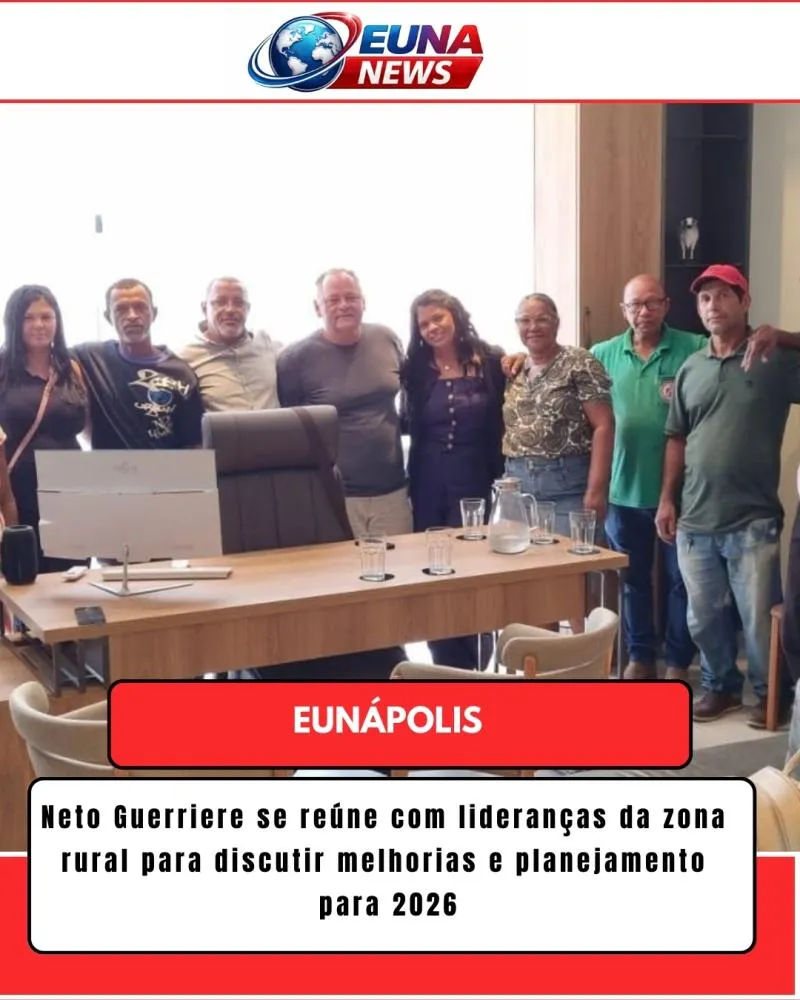 Neto Guerriere se reúne com lideranças da zona rural de Eunápolis para discutir melhorias e planejamento para eleição 2026