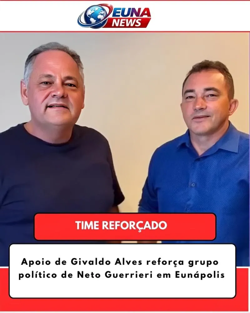 Apoio de Givaldo Alves reforça grupo político de Neto Guerrieri em Eunápolis