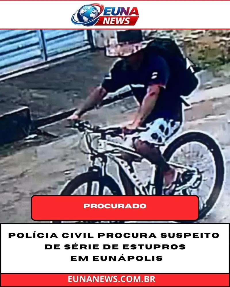 Polícia Civil procura suspeito de série de estupros em Eunápolis