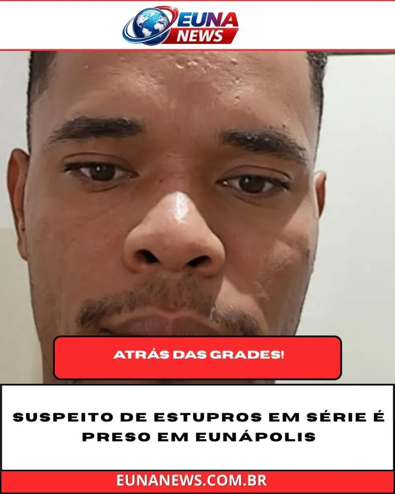 SUSPEITO DE ESTUPROS EM SÉRIE É PRESO EM EUNÁPOLIS