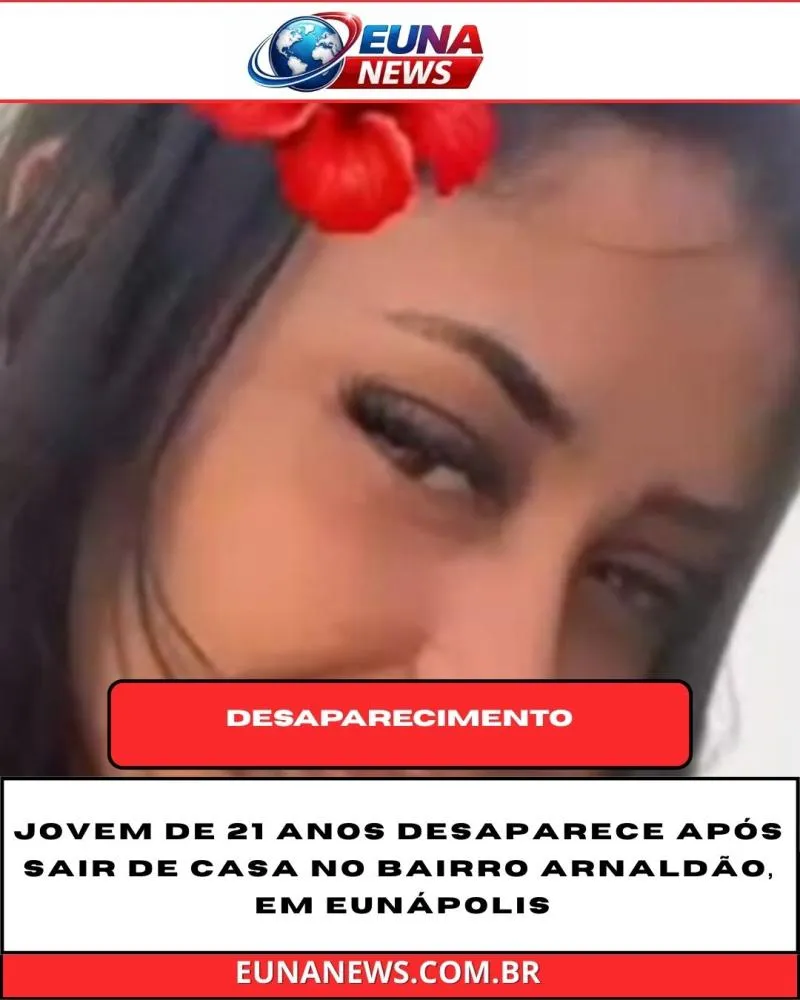 Jovem de 21 anos desaparece após sair de casa no bairro Arnaldão, em Eunápolis