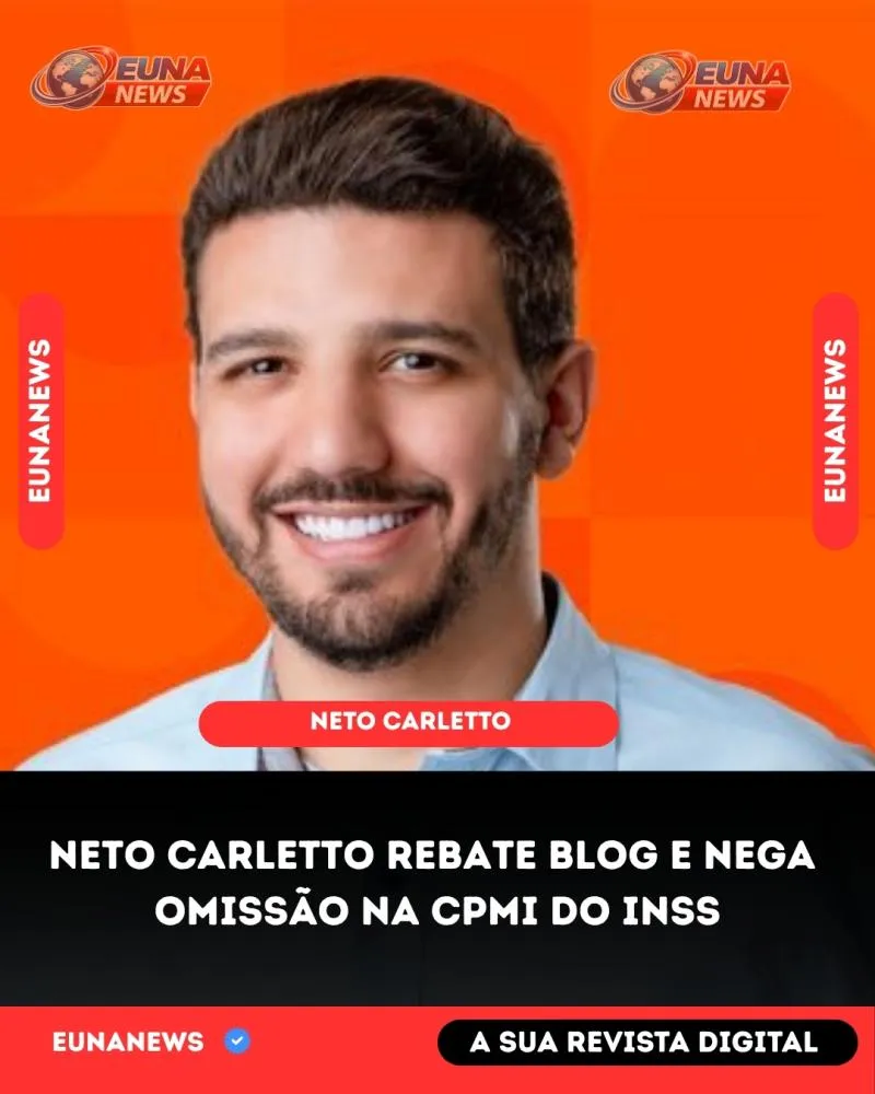 NETO CARLETTO REBATE BLOG E NEGA OMISSÃO NA CPMI DO INSS